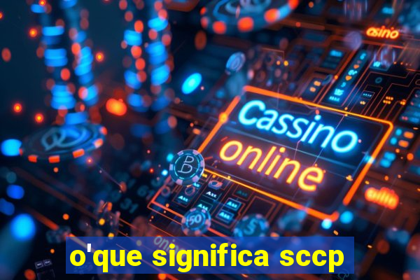 o'que significa sccp